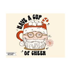 Have a Cup of Cheer PNG-Christmas Sublimation Digital Design Download-santa claus png, hot cocoa png, coffee mug png, ca