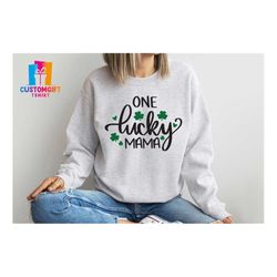 One Lucky Mama Sweatshirt, St Patrick's Day, Mothers Day Gift, Four Leaves Clover, Shamrock Gift, Lucky Tee, Irish Shirt