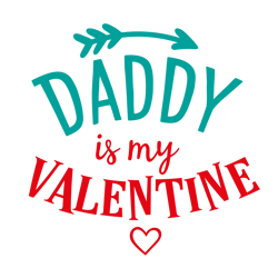 Daddy is my Valentine, Valentine Svg, Cricut Silhouette Svg Eps Png Dxf, Cutting File Digital Download