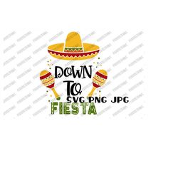 Down to Fiesta SVG, Cinco De Mayo, Digital Cut File, Sublimation, Printable Instant Download svg png jpg