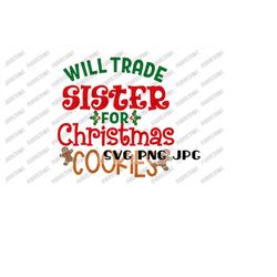 Will Trade Sister for Christmas Cookies SVG, Funny Christmas digital design, Cut file, Sublimation, Printable, svg png j