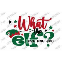 What the Elf Christmas SVG, Christmas t-shirt design, Christmas svg, Funny Christmas svg, Cut File, Sublimation, Printab