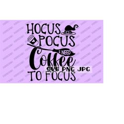 Hocus Pocus I Need Coffee to Focus SVG, Happy Halloween SVG, Digital Download, Clip Art svg png jpg