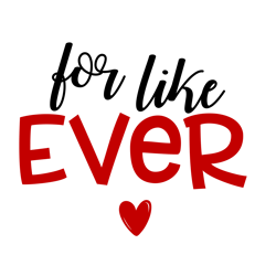 For Like Ever, Valentine Svg, Cricut Silhouette Svg Eps Png Dxf, Cutting File Digital Download