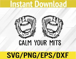 Calm Your Mitts Baseball Glove Funny Mom Women Mother's Day Svg, Eps, Png, Dxf, Digital Download