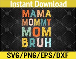 Mother's Day Gifts For Mama Mommy Mom Bruh Mommy Svg, Eps, Png, Dxf, Digital Download