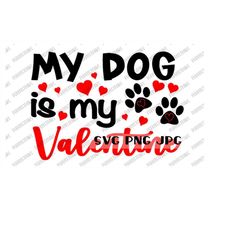 My Dog is My Valentine SVG, Happy Valentine's Day digital cut image, sublimation, Cricut , Silhouette Instant Download s