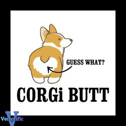 Guess What A Corgi Butt svg