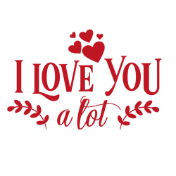 I Love You A Lot, Valentine Svg, Cricut Silhouette Svg Eps Png Dxf, Cutting File Digital Download