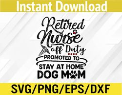 Retired Nurse Stay At Home Dog Mom Mother's Day Svg, Eps, Png, Dxf, Digital Download