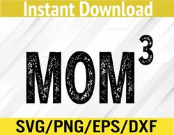 Mom3 Mom Cubed Mother of Three Mama Mother's Day Funny Svg, Eps, Png, Dxf, Digital Download