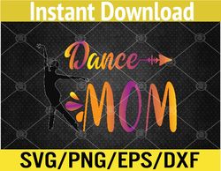 Dance Mom Dancing Mommy MaMa Mother's Day Svg, Eps, Png, Dxf, Digital Download