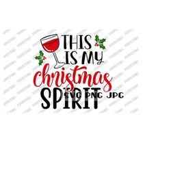 This is My Christmas Spirit SVG, Funny Christmas svg for Cricut, Silhouette, Cut File Sublimation, svg png jpg