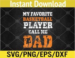 Funny My Favorite Basketball Player Call Me Dad Father's Day Svg, Eps, Png, Dxf, Digital Download