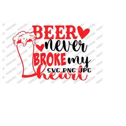 Beer Never Broke My Heart Anti-Valentine's Day Funny SVG, Digital Cut File, Sublimation, Printable, Funny, Instant Downl