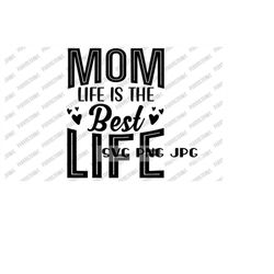 Mom Life is the Best Life SVG, Digital Cut File, Sublimation, Printable, Instant Download svg png jpg