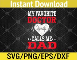 Mens Father's Day My Favorite Doctor Calls Me Dad Papa Svg, Eps, Png, Dxf, Digital Download
