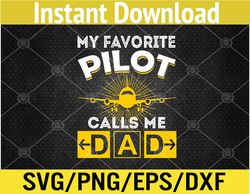 My Favorite Pilot Calls Me Dad Aviation Pilot Fathers Day Svg, Eps, Png, Dxf, Digital Download