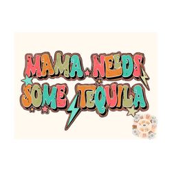 Mama Needs Some Tequila PNG Sublimation Digital Design Download, tequila png, mama png, boho png, retro png, agave png,
