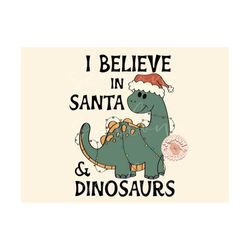 I Believe in Santa and Dinosaurs PNG-Christmas Sublimation Digital Design Download-boys christmas png, dinos png, kids d
