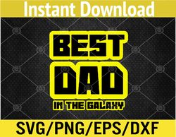 BEST DAD IN THE GALAXY Husband Daddy Sci Fi Fathers Day Svg, Eps, Png, Dxf, Digital Download