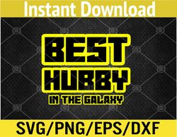 BEST HUBBY IN THE GALAXY Daddy Husband Sci Fi Fathers Day Svg, Eps, Png, Dxf, Digital Download