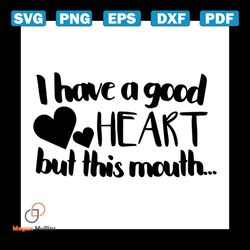 Have a good heart but this mouth svg