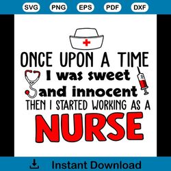 Once Upon a Time I Was Sweet And Innocent, Working As A Nurse Svg