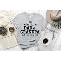 I Have Two Titles Dad And Grandpa And I Rock Them Both Shirt,Funny Father Shirt,Father's Day Shirt,New Grandpa Shirt,Fun