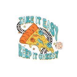 Take it Easy Keep it Cheesy PNG Sublimation Digital Design Download, boy png, retro png, pizza png, boho png, funny png,
