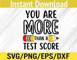 You Are More Than A Test Score Teacher Test Day Svg, Eps, Png, Dxf, Digital Download