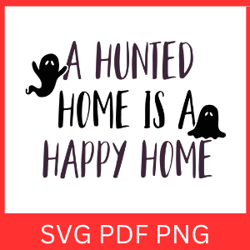 A Hunted Home Is A Happy Home Svg | Spooky Svg | Halloween SVG | Halloween Quotes Svg | Halloween Design