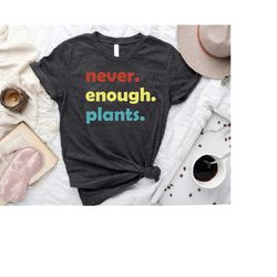 Plant Shirt,Plant Lover Gift,Plant Lover Shirt,Gardening Shirt,Plant T Shirt,Never Enough Plants Shirt,Gardening Gift,Bo