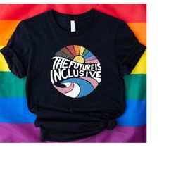 The Future Is Inclusive Unisex Shirt,Rainbow Pride Shirt,Trans Rights Shirt,LGBTQ Gift Shirt,The Future Is Queer Shirt,L