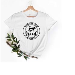 Support Your Local Farmers Graphic Tee, Farm Shirt, Eat Locally, Country Tee, Pride Farm Life Shirt, Farmer Shirt, Farme