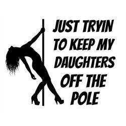 Tryin to keep my Daughters off the Pole PNG instant download