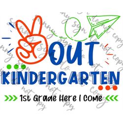 Peace Out Kindergarten First Grade Here I Come PNG SVG instant download