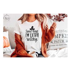 Funny Halloween Shirt, Some Days I'm Extra Witchy Shirt, Halloween Gift Shirt, Halloween Mama Shirt,  Halloween Witch Sh