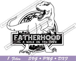 Fatherhood is a Walk in the Park svg,T-rex svg, Dad svg, Fatherhood Silhouette svg, Fatherhood svg