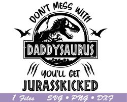 Jurasskicked Family svg Bundle, Daddysaurus svg, Jurasskicked svg, Don't Mess With Daddysaurus You'll Get, Jurasskicked