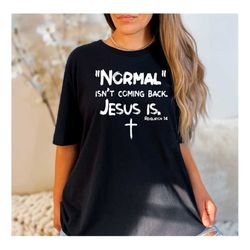 Christian Women Shirt, Normal Isn't Coming Back Jesus Is, Bible Verse Shirt, Revelation Verse Shirt, Christian Shirt Gif