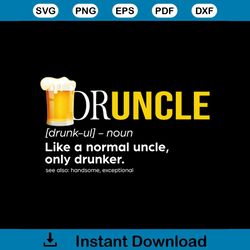 Druncle Like A Normal Uncle, Only Drunker Beer, Druncle Definition Svg