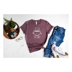 its a tea shirt, tea lover shirt, tea lover gift, tea addict shirt, funny tea shirt, peace love tea shirt, hipster shirt