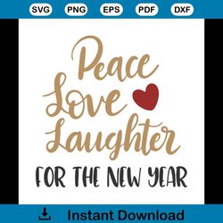 Peace Love Laughter For The New Year Happy New Year Svg