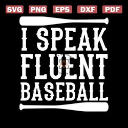 I Speak Fluent Baseball Svg, Sport Svg, Fluent Baseball Svg, Baseball Quote Svg, Speak Baseball Svg, Softball Baseball,