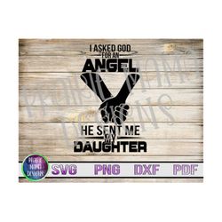 i asked god for an angel he sent me my daughter svg png dxf pdf cut file digital file digital download daughter mother f