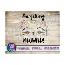 I'm getting meowied  floral water colour PNG digital file digital download 300 dpi cute cat