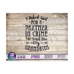 I asked God for a partner in crime he sent me my Grandkids SVG PNG DXF pdf cut file digital download Grandpa Grandma Gra