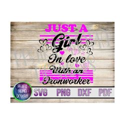 Just a girl in love with an Iron Worker SVG PNG DXF pdf cut file digital download Iron worker wife