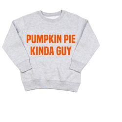 Boys Thanksgiving Sweatshirt, Toddler Boy Thanksgiving Shirt, Funny Mens Halloween Baby Boy Outfit - PUMPKIN PIE Kinda G
